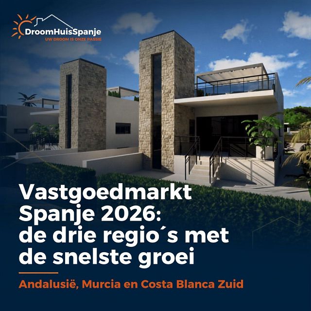 Vastgoedmarkt Spanje 2026: de drie regio´s met de snelste groei; Andalusië, Murcia en Costa Blanca Zuid - DroomHuisSpanje